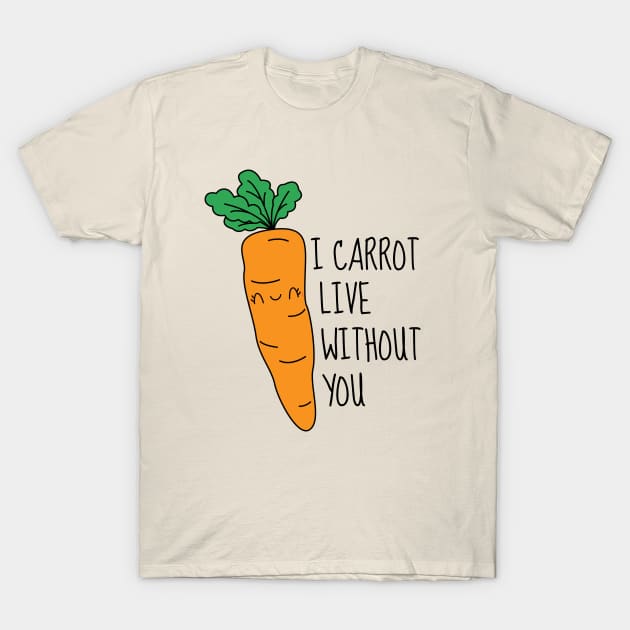 I Carrot Live Without You T-Shirt by DesignArchitect